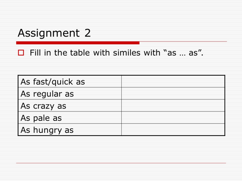 Assignment 2 Fill in the table with similes with “as … as”.